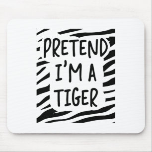 Pretend I'm A Tiger Mouse Pad