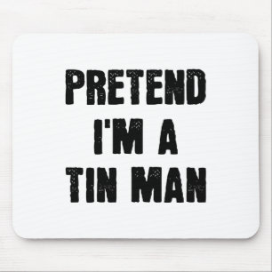 Pretend I'm A Tin Man Funny Last Minute Halloween  Mouse Pad