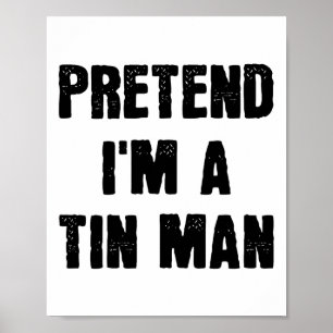 Pretend I'm A Tin Man Funny Last Minute Halloween  Poster