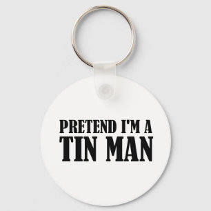 Pretend I'm A Tin Man Key Ring