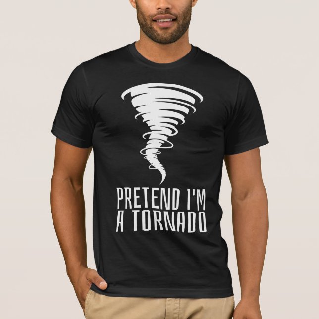 Pretend I'm a Tornado - Funny Costume Halloween  T-Shirt (Front)