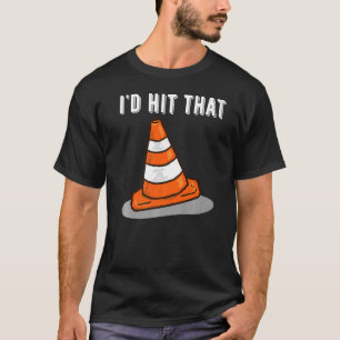 Pretend i'm a Traffic Cone I'd Hit That Traffic C T-Shirt