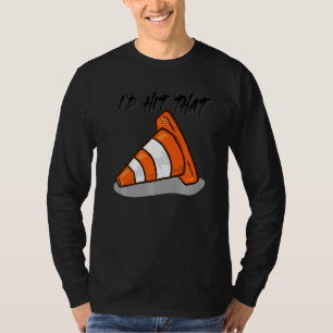 Pretend i'm a Traffic Cone I'd Hit That Traffic C T-Shirt