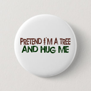 Pretend I'M A Tree Hug Me 6 Cm Round Badge