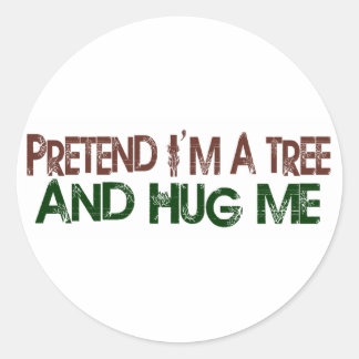 Pretend I'M A Tree Hug Me Classic Round Sticker