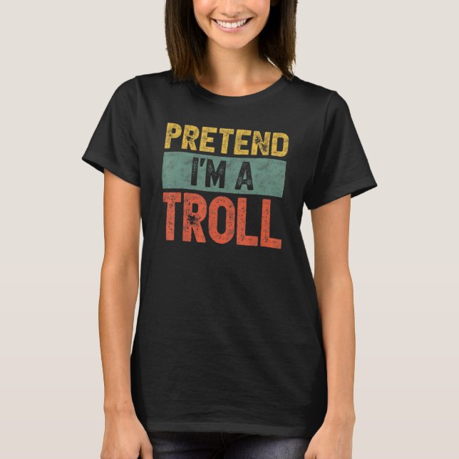Pretend I'm A Troll Last Minute Lazy Halloween Cos T-Shirt (Front)
