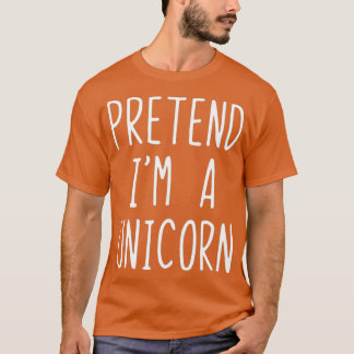 Pretend Im A Unicorn Costume Halloween Lazy Easy T-Shirt