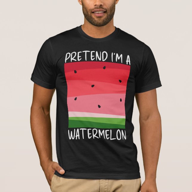 Pretend I'm a Watermelon Funny T-Shirt (Front)