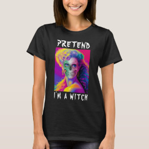 PRETEND I'M A WITCH MODERN FUNNY COLORFUL T-Shirt