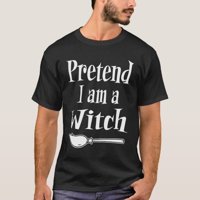 Pretend I'm A Witch T-Shirt (Front)