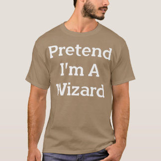 Pretend I'm A Wizard Costume Party Lazy Funny Hall T-Shirt