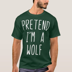 Pretend Im A Wolf Costume Halloween Lazy Easy T-Shirt