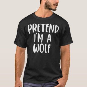 Pretend I'm A Wolf Costume Lazy Easy Design T-Shirt