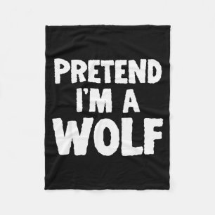 Pretend I'm A Wolf Funny Halloween Costume Humor  Fleece Blanket
