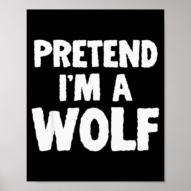 Pretend I'm A Wolf Funny Halloween Costume Humor  Poster (Front)