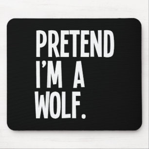 Pretend I'm A Wolf Funny Halloween Party Costume Mouse Pad
