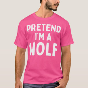 Pretend I'M A Wolf Funny Lazy Easy Halloween Anima T-Shirt