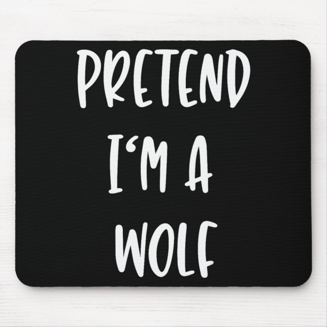 Pretend Im A Wolf Funny Lazy Halloween Party Costu Mouse Pad (Front)