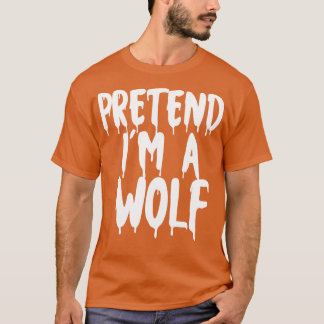 Pretend Im A Wolf Halloween Couples Costume Hallow T-Shirt