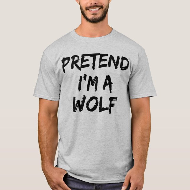 Pretend I'm A Wolf Halloween Funny  T-Shirt (Front)