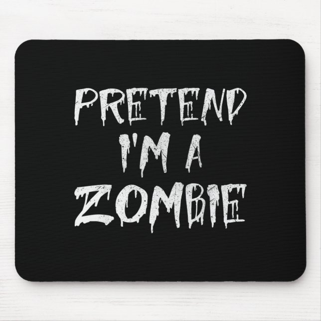 Pretend I'm A Zombie Costume Funny Halloween Party Mouse Pad (Front)