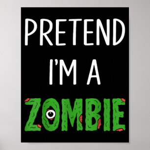 Pretend I'm A Zombie Lazy Funny Zombie Halloween C Poster