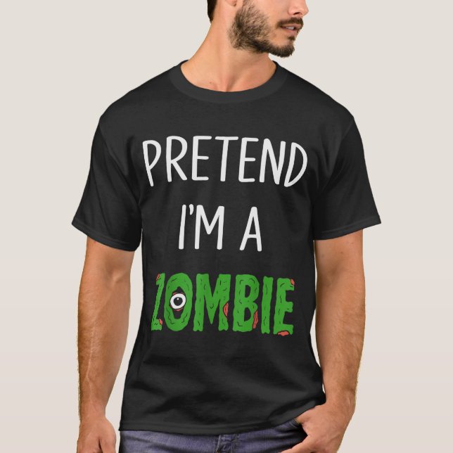 Pretend I'm A Zombie Lazy Funny Zombie Halloween C T-Shirt (Front)