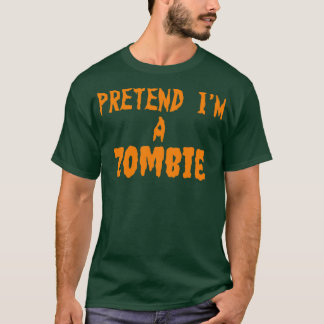 Pretend im a Zombie T-Shirt