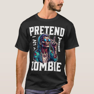 Pretend I'm A Zombie T-Shirt