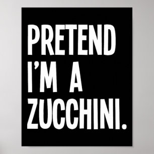 Pretend I'm A Zucchini Funny Halloween Party Costu Poster