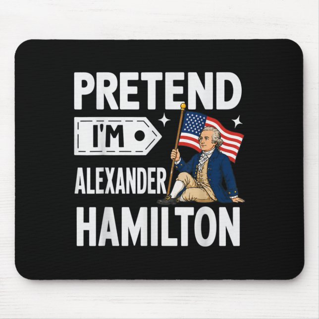 Pretend Im Alexander Hamilton Easy Funny Costume Mouse Pad (Front)
