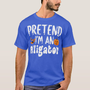 Pretend Im An Alligator Halloween Costume Party T-Shirt