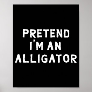 Pretend Im An Alligator Halloween Costume Poster