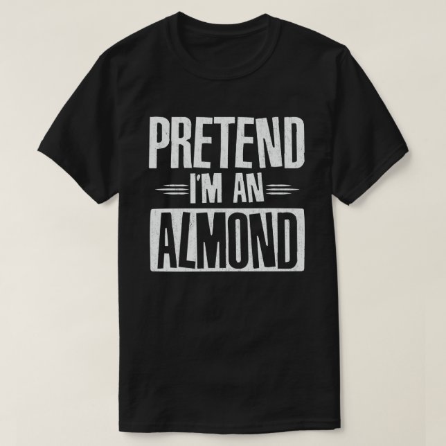 Pretend I'm An Almond Nut Easy Halloween Costume  T-Shirt (Design Front)