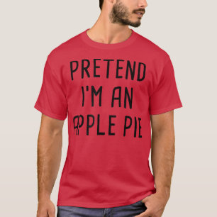 Pretend I'm An Apple Pie Thanksgiving Costume T-Sh T-Shirt