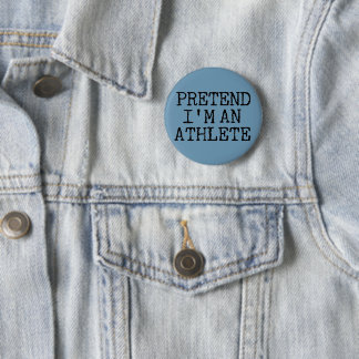 Pretend I'm An Athlete 6 Cm Round Badge