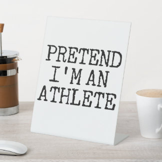 Pretend I'm An Athlete Pedestal Sign