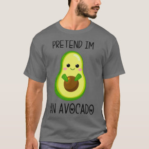 Pretend Im an Avocado 10 T-Shirt