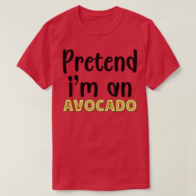 Pretend Im An Avocado 1 T-Shirt (Design Front)