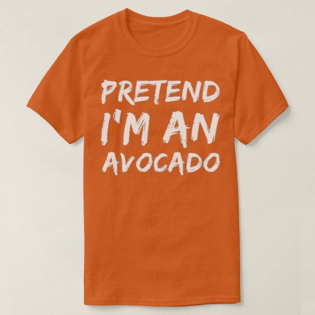 Pretend Im An Avocado 1 T-Shirt (Design Front)