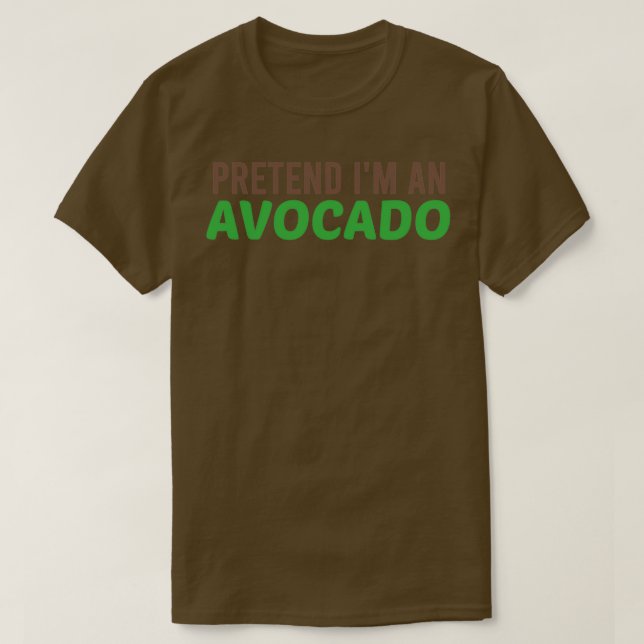 Pretend Im An Avocado Funny T-Shirt (Design Front)