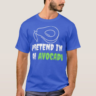 Pretend Im an avocado T-Shirt