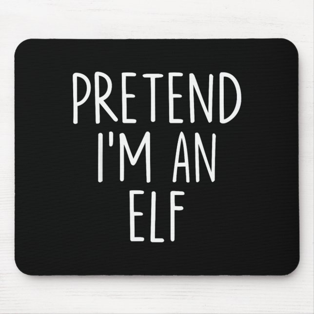 Pretend I'm An Elf Halloween Couples Costume Group Mouse Pad (Front)