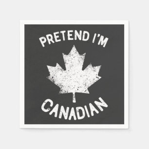 Pretend I'm Canadian Canada Day Canadian Napkin