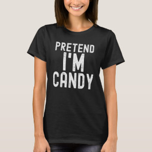 Pretend I'm Candy Lazy Halloween Costume Party T-Shirt