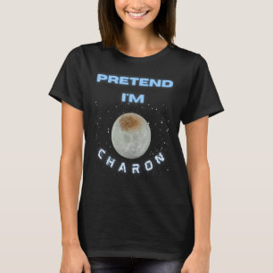 Pretend I'm Charon Astronomy Space Science Hallowe T-Shirt
