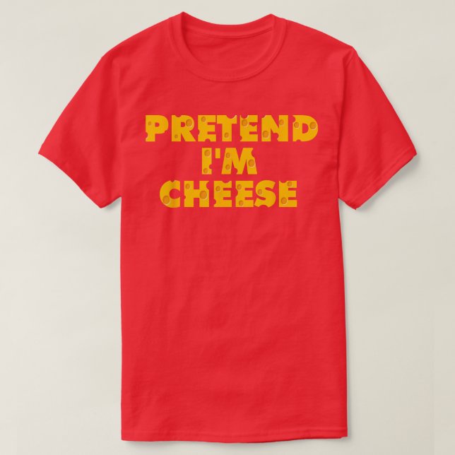 Pretend Im Cheese  Halloween Dairy Milk Food Lover T-Shirt (Design Front)