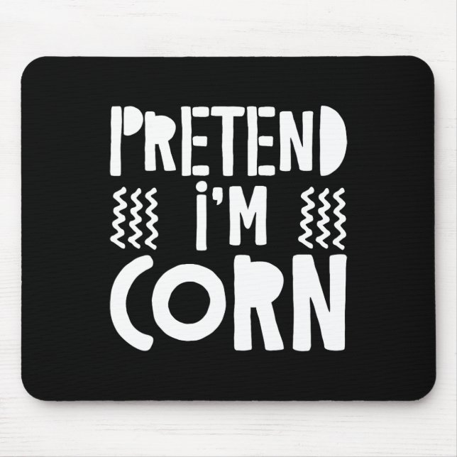 Pretend I'm Corn Corn Costume  Mouse Pad (Front)