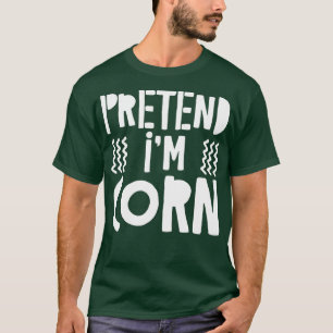 Pretend Im Corn  Costume Gift T-Shirt