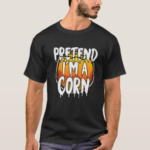 Pretend I'm Corn Last Minute Halloween Costume It' T-Shirt